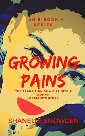 Download Growing Pains: The Transition of Girl into a Woman: Lorraine's Story (A Tale of Love Book 1) - Shanelle Snowden | PDF