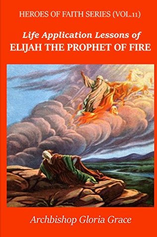 Download Life Application Lessons of Elijah the Prophet of Fire (Heroes of Faith #2) - Gloria Grace file in PDF