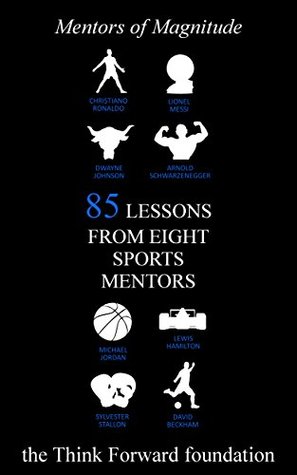 Download 85 Lessons From Eight Sports Mentors (The Mentors of Magnitude Book 29) - The Think Forward Foundation | ePub