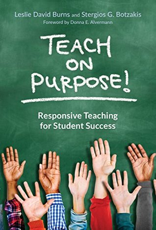 Download Teach on Purpose!: Responsive Teaching for Student Success - Leslie David Burns | PDF
