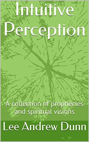Download Intuitive Perception: A collection of prophecies and spiritual visions - Lee Andrew Dunn file in ePub