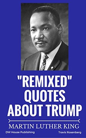 Download REMIXED Quotes About Trump: A Response To Trump's Comments on John Lewis (Martin Luther King Book 1) - Travis Rosenberg file in ePub