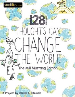 Read 128 6th Grade Thoughts Can Change The World: Mill Mustang Edition (My Thoughts Can Change The World) (Volume 1) - Mill Middle 6th Grade Class file in PDF