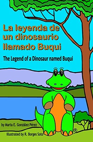 Download La Leyenda de un Dinosaurio llamado Buqui / The Legend of a Dinosaur named Buqui: Spanish / English - Marta E. Gonzalez Perez file in ePub
