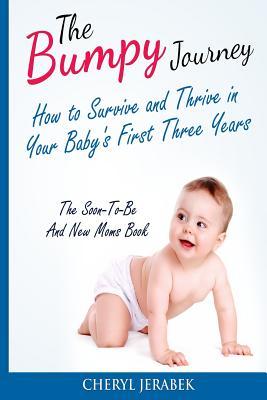 Read online The Bumpy Journey: How to Survive and Thrive in Your Baby's First Three Years - Cheryl Jerabek file in PDF