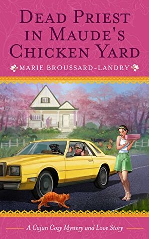 Download Dead Priest in Maude's Chicken Yard (The Sleuths of Sunrise, Louisiana) - Marie Broussard-Landry | ePub