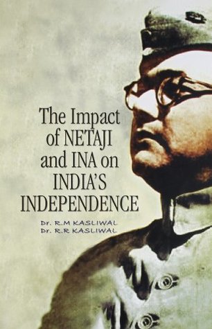 Read The impact of Netaji and INA on India's Independence - Dr. R. M. Kasliwal | ePub