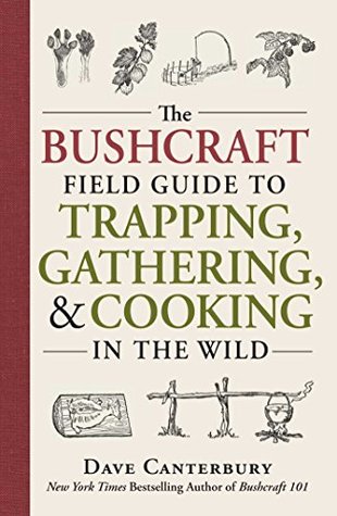 Read online The Bushcraft Field Guide to Trapping, Gathering, and Cooking in the Wild - Dave Canterbury file in PDF