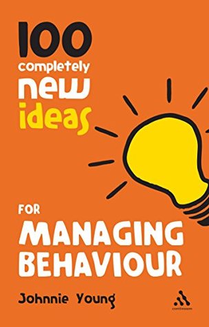 Download 100 Completely New Ideas for Managing Behaviour (Continuum One Hundreds) - Johnnie Young file in PDF