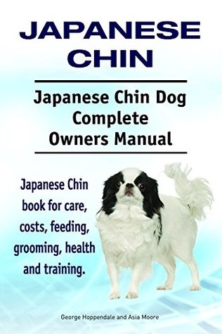Download Japanese Chin Dog. Japanese Chin dog book for care, costs, feeding, grooming, training and health. Japanese Chin dog Owners Manual. - George Hoppendale | ePub