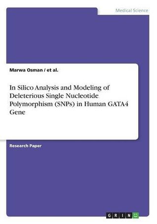 Read online In Silico Analysis and Modeling of Deleterious Single Nucleotide Polymorphism (Snps) in Human Gata4 Gene - Marwa Osman file in PDF