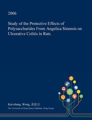 Read online Study of the Protective Effects of Polysaccharides from Angelica Sinensis on Ulcerative Colitis in Rats - Kai-Chung Wong file in ePub