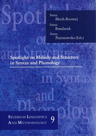Download Spotlight on Melody and Structure in Syntax and Phonology (Studies in Linguistics And Methodology, #9) - Anna Bloch-Rozmej file in PDF