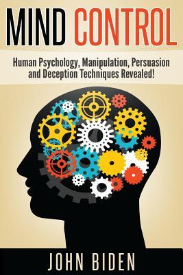 Download Mind Control: Human Psychology, Manipulation, Persuasion and Deception Techniques Revealed - John Biden | ePub