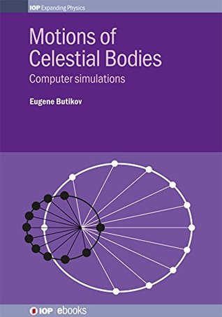 Download Motions of Celestial Bodies: Computer simulations (IOP Expanding Physics) - Eugene Butikov file in ePub