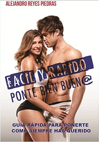 Download FACIL Y RAPIDO: PONTE BIEN BUEN@: LA GUIA MAS PRACTICA PARA PONERTE COMO SIEMPRE HAS QUERIDO - ALEJANDRO REYES PIEDRAS file in ePub