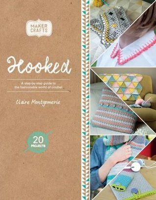 Read online Hooked: A Step-by-Step Guide to the Fashionable World of Crochet (Maker Crafts) - Claire Montgomerie file in PDF