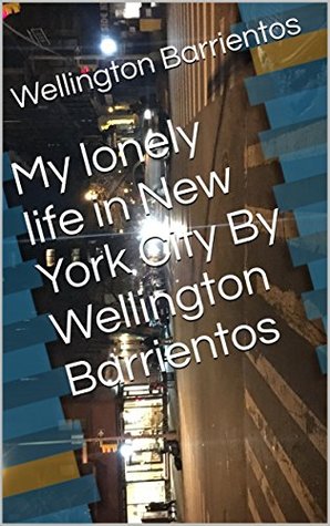 Download My lonely life in New York City By Wellington Barrientos - Wellington Barrientos file in ePub