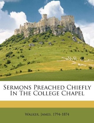 Read Sermons preached chiefly in the college chapel - Walker James | ePub