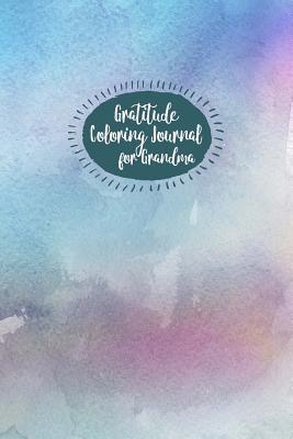 Read online Gratitude Coloring Journal for Grandma: Live, Love and Celebrate Life - Maria Silvo | ePub