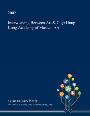 Read Interweaving Between Art & City: Hong Kong Academy of Musical Art - Sai-Kit Ed Lam | PDF
