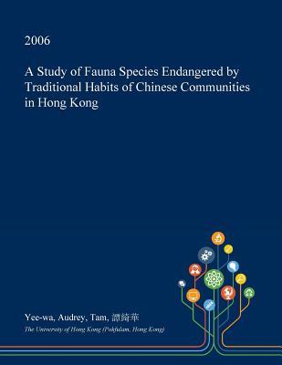 Download A Study of Fauna Species Endangered by Traditional Habits of Chinese Communities in Hong Kong - Yee-Wa Audrey Tam file in ePub