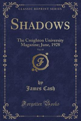 Read Shadows, Vol. 19: The Creighton University Magazine; June, 1928 (Classic Reprint) - James Cash file in PDF