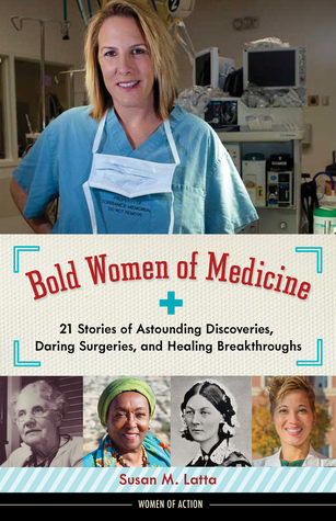 Read Bold Women of Medicine: 21 Stories of Astounding Discoveries, Daring Surgeries, and Healing Breakthroughs - Susan M. Latta | ePub