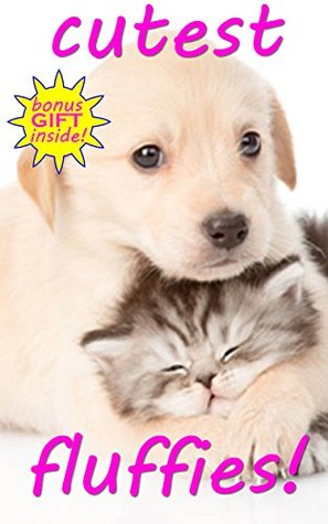 Read online WORLDS CUTEST KITTENS AND PUPPIES OF 2017!: TOP 100 MOST ADORABLE BABY KITTENS AND PUPPIES! (CUTE FLUFFY ANIMALS Book 3) - Jamie Milly | PDF