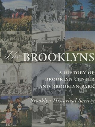 Read The Brooklyns: A history of Brooklyn Center and Brooklyn Park, Minnesota - Minn.) Daniel John Hoisington; Brooklyn Historical Society (Brooklyn Center | PDF