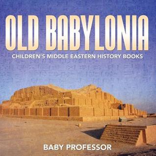 Read online Old Babylonia Children's Middle Eastern History Books - Baby Professor | PDF
