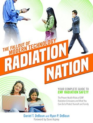 Download Radiation Nation: Complete Guide to EMF Protection & Safety - The Proven Health Risks of EMF Radiation & What You Can Do to Protect Yourself & Family - Daniel T. DeBaun file in PDF