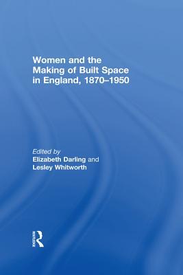 Download Women and the Making of Built Space in England, 1870-1950 - Elizabeth Darling file in PDF
