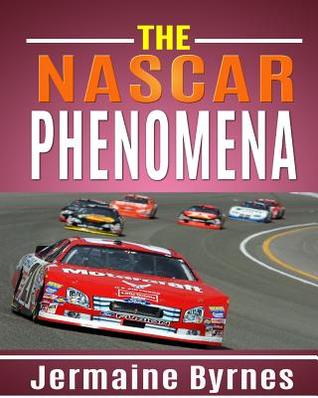 Read The NASCAR Phenomena: Learn all about the NASCAR Phenomena! - Jermaine Byrnes | PDF
