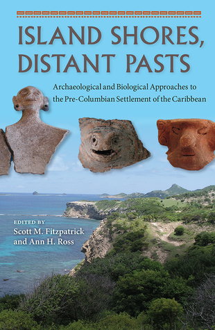 Download Island Shores, Distant Pasts: Archaeological and Biological Approaches to the Pre-Columbian Settlement of the Caribbean - Scott M. Fitzpatrick | PDF