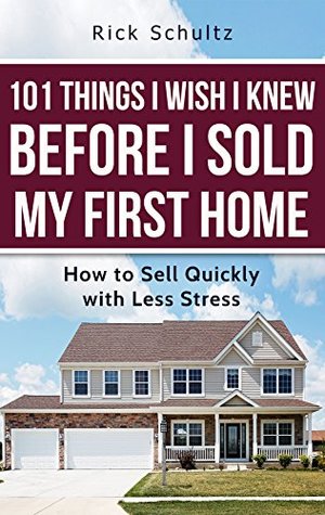 Read 101 Things I Wish I Knew Before I Sold My First Home: How to Sell Quickly with Less Stress - Rick Schultz file in ePub