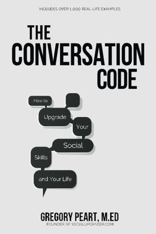 Read online The Conversation Code: How to Upgrade Your Social Skills and Your Life - Gregory Peart | PDF