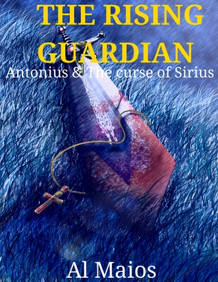 Read online The Rising Guardian: Antonius and the Curse of Sirius - Al Maios file in ePub