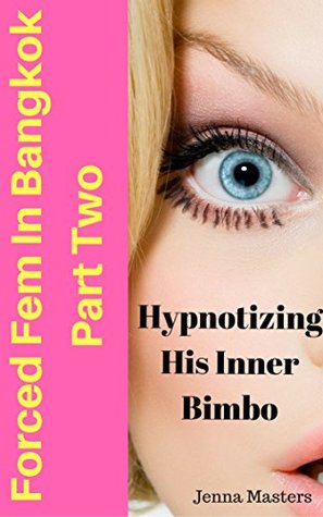 Download Forced Fem in Bangkok Part Two: Hypnotizing His Inner Bimbo - Jenna Masters file in PDF