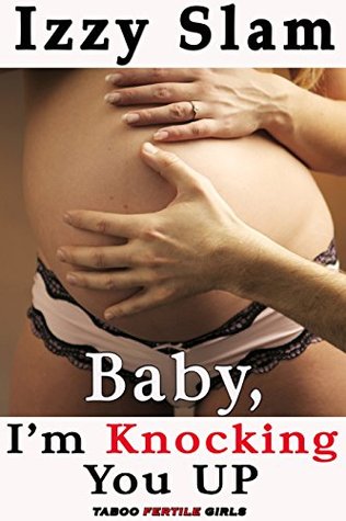 Download Baby, I'm Knocking You UP (Taboo Fertile Girls): Taboo Man of the House Pregnancy Lactation Erotica - Izzy Slam file in PDF