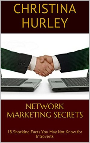 Read online Network Marketing Secrets: 18 Shocking Facts You May Not Know for Introverts - Christina Hurley file in ePub