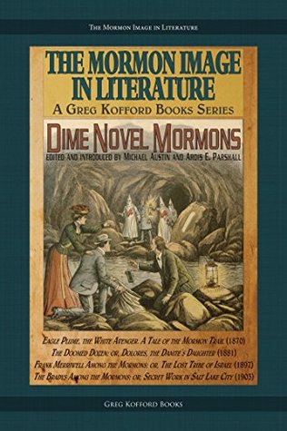 Read online Dime Novel Mormons (The Mormon Image in Liberature) - Michael Austin file in PDF