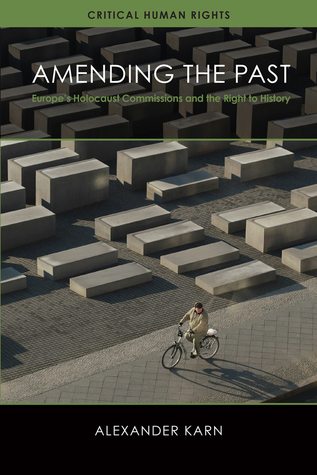 Read Amending the Past: Europe's Holocaust Commissions and the Right to History - Alexander Karn file in PDF