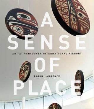 Download A Sense of Place: Art at Vancouver International Airport: Fixed Layout Edition - Robin Laurence | ePub