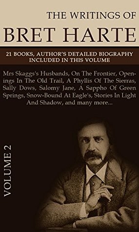 Read The Writings of Bret Harte, Vol.2: (Twenty One Books, Author's Detailed Biography, Active Table of Contents Included) - Bret Harte | ePub
