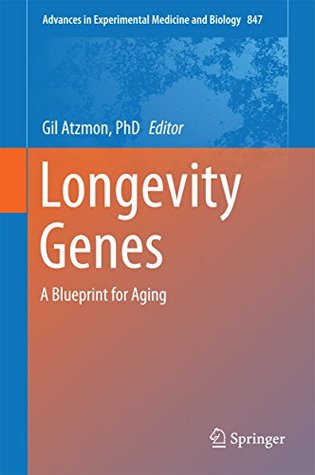 Read Longevity Genes: A Blueprint for Aging (Advances in Experimental Medicine and Biology) - Gil Atzmon | ePub