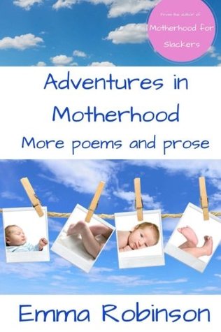 Read Adventures in Motherhood: More Poems and Prose - Emma Robinson | ePub