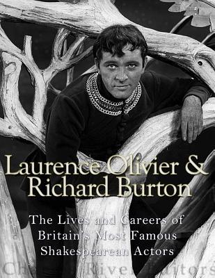 Read Laurence Olivier and Richard Burton: The Lives and Careers of Britain's Most Famous Shakespearean Actors - Charles River Editors | PDF