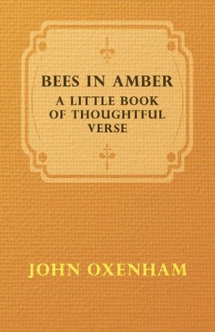 Read Bees In Amber; A Little Book Of Thoughtful Verse - John Oxenham | PDF