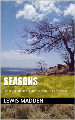Read Seasons: Life in the dreamy south of France can be exciting - lewis Madden file in ePub